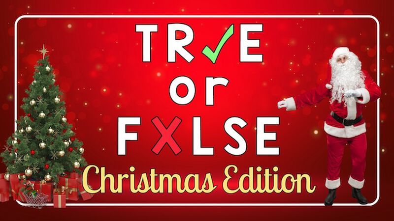 TRUE or FALSE: Christmas Edition!